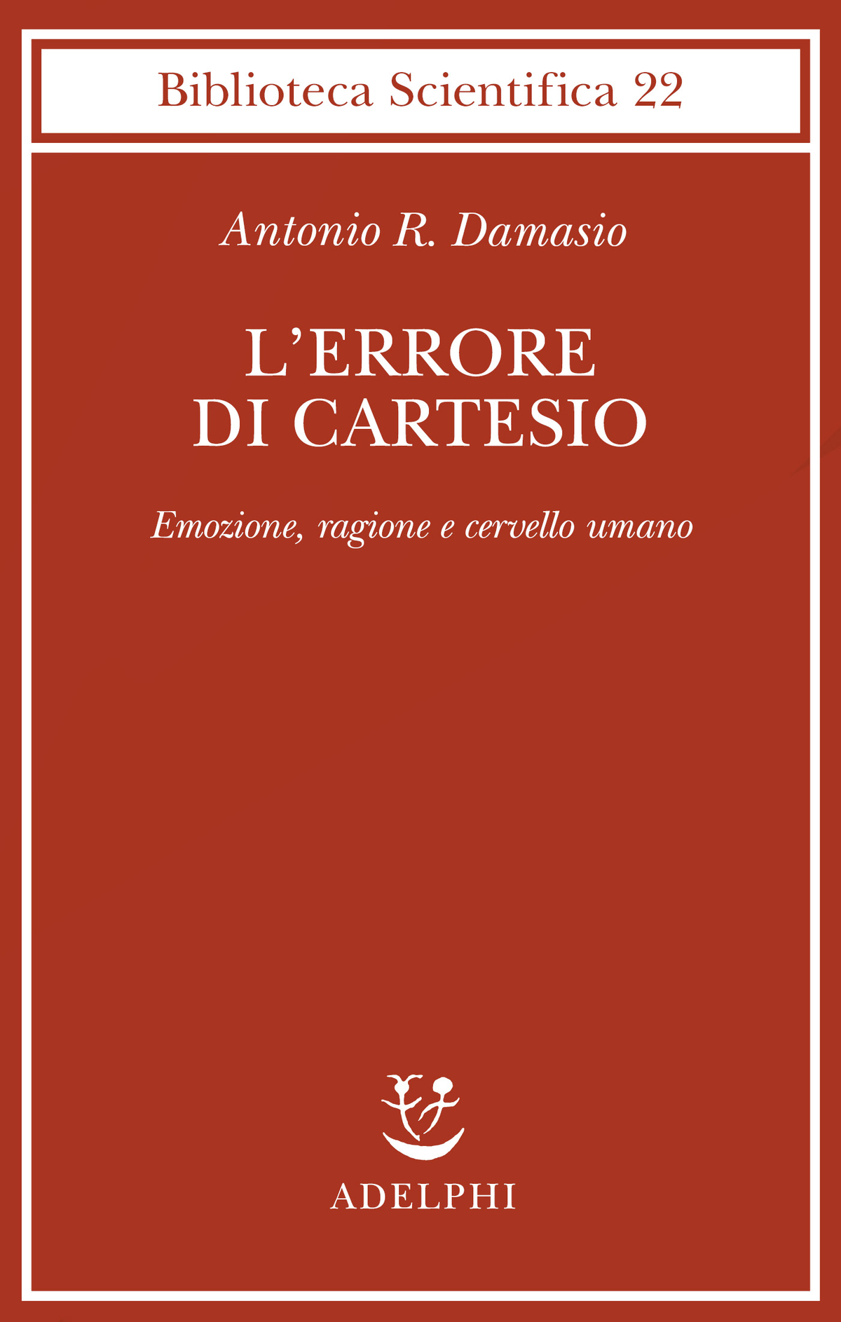 L’errore di Cartesio Antonio Damasio Adelphi