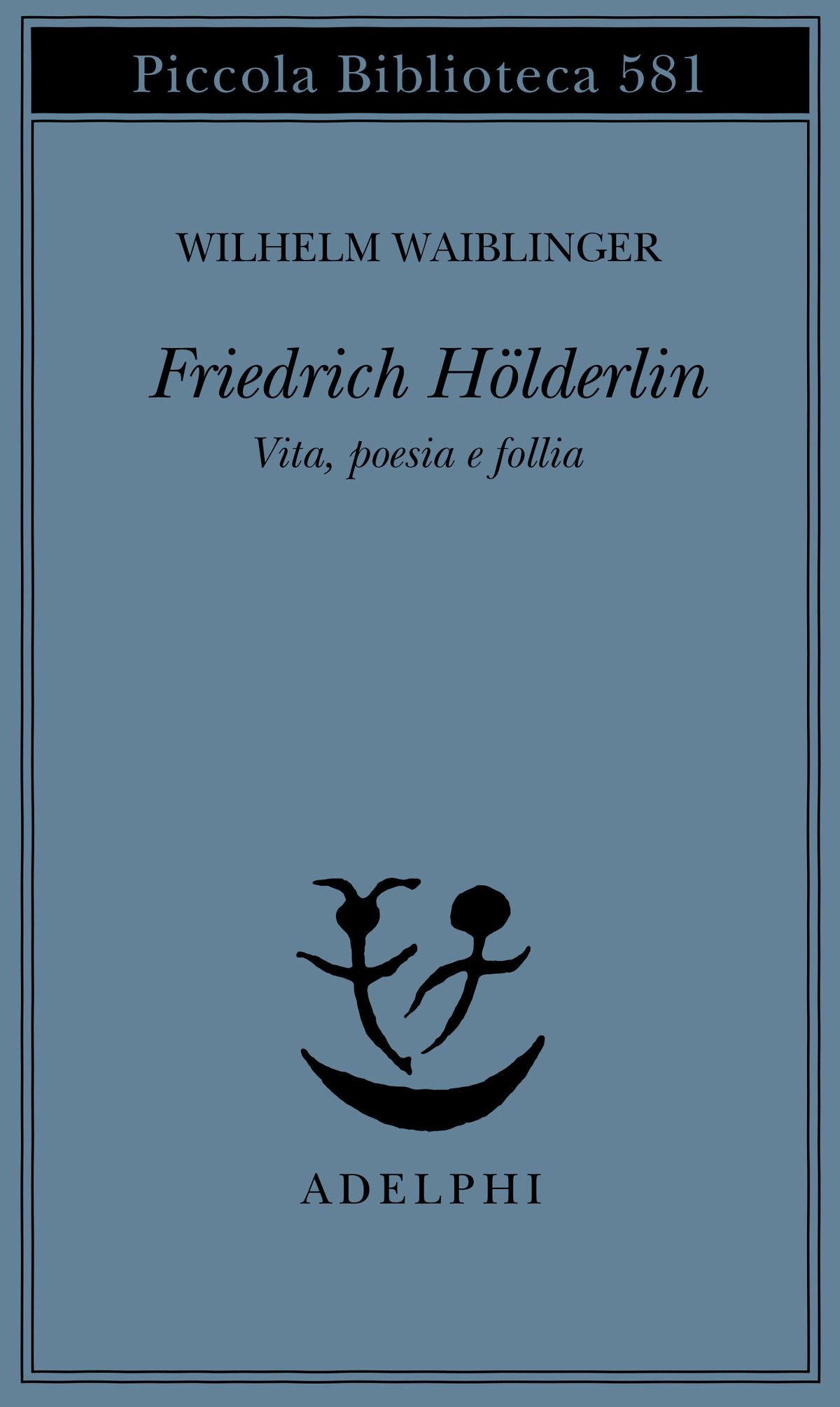 Friedrich Hölderlin | Wilhelm Waiblinger - Adelphi Edizioni
