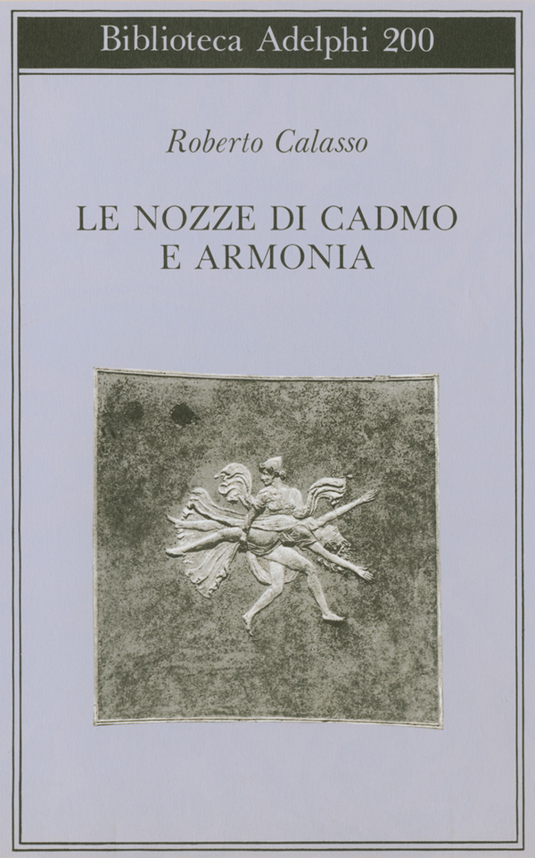 Roberto CALASSO LE NOZZE DI CADMO E ARMONIA Biblioteca Adelphi n.200 1989 