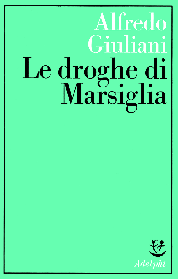 Le Droghe Di Marsiglia Alfredo Giuliani Adelphi 1977 