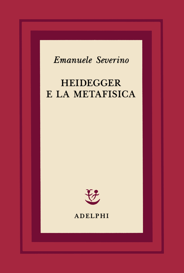Severino E 1994. Adelphi HEIDEGGER E LA METAFISICA 
