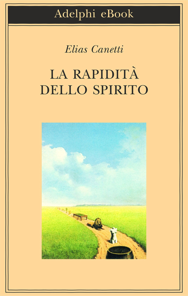 La rapidità dello spirito Elias Adelphi Edizioni