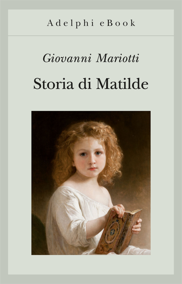 Storia di Matilde Giovanni Mariotti Adelphi 2003     A  r 