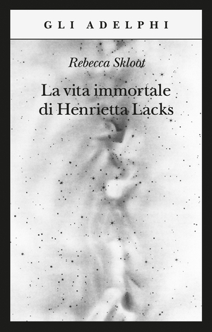 Copertina del volume: La vita immortale di Henrietta Lacks