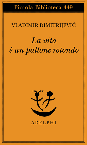 Copertina del volume: La vita è un pallone rotondo