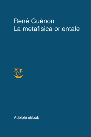 Copertina del volume: La metafisica orientale
