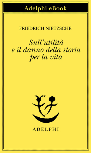 Copertina del volume: Sull’utilità e il danno della storia per la vita