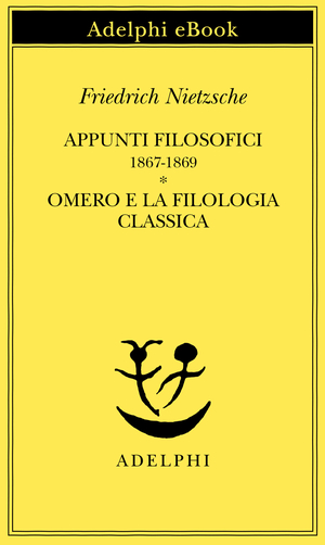 Copertina del volume: Appunti filosofici 1867-1869 - Omero e la filologia classica