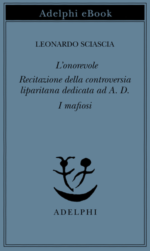 Copertina del volume: L’onorevole - Recitazione della controversia liparitana dedicata ad A. D. - I mafiosi