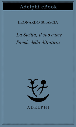 Copertina del volume: La Sicilia, il suo cuore - Favole della dittatura