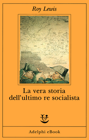 Copertina del volume: La vera storia dell’ultimo re socialista