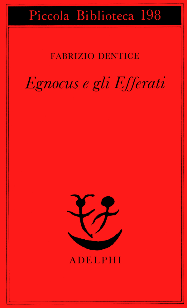 copertina di Egnocus e gli Efferati, di Fabrizio Dentice, Adelphi,