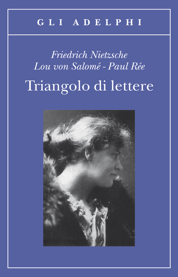 Triangolo di lettere - Friedrich Nietzsche, Lou von Salomé, Paul Rée