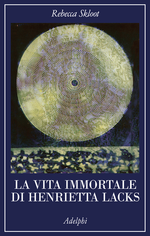 Copertina del volume: La vita immortale di Henrietta Lacks