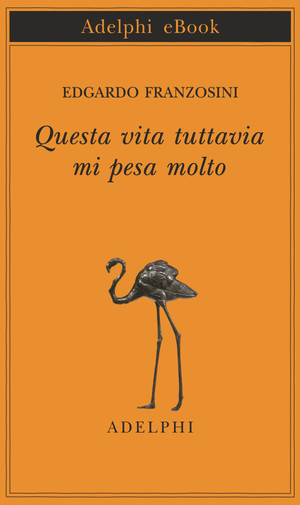 Copertina del volume: Questa vita tuttavia mi pesa molto