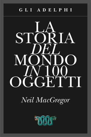 Copertina del volume: La storia del mondo in 100 oggetti