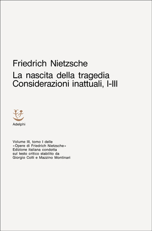 Copertina del volume: La nascita della tragedia - Considerazioni inattuali, I-III