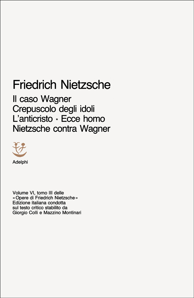Copertina del volume: Il caso Wagner - Crepuscolo degli idoli - L’anticristo - Ecce homo - Nietzsche contra Wagner