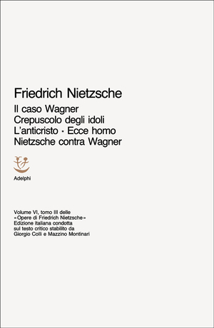 Copertina del volume: Il caso Wagner - Crepuscolo degli idoli - L’anticristo - Ecce homo - Nietzsche contra Wagner