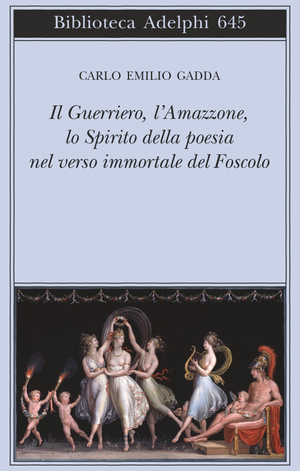 Copertina del volume: Il Guerriero, l’Amazzone, lo Spirito della poesia nel verso immortale del Foscolo