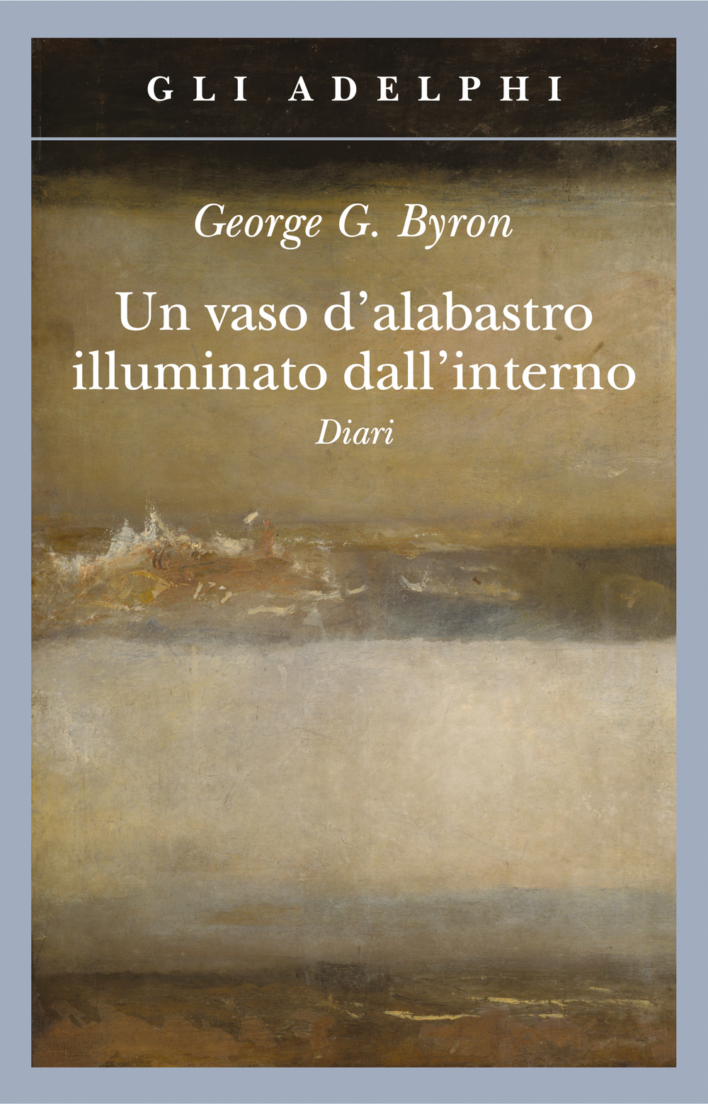 Un vaso d'alabastro illuminato dall'interno. Diari - George G. Byron