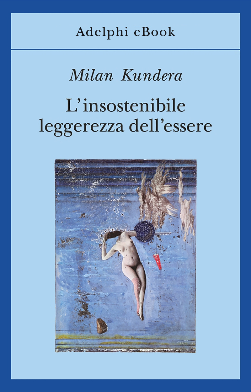 L'insostenibile leggerezza dell'essere Milan Kundera
